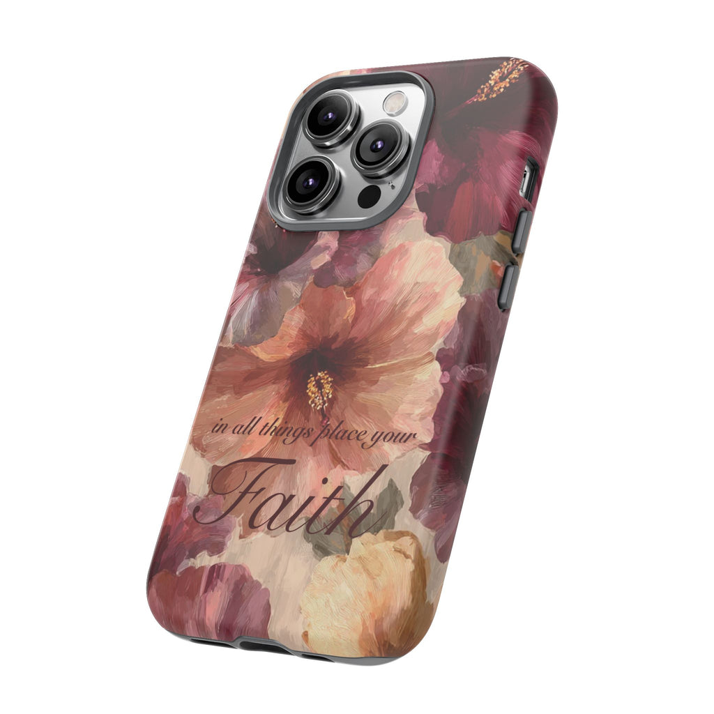 Faith Floral Phone Case — "In All Things Place Your Faith" Protective iPhone Cover