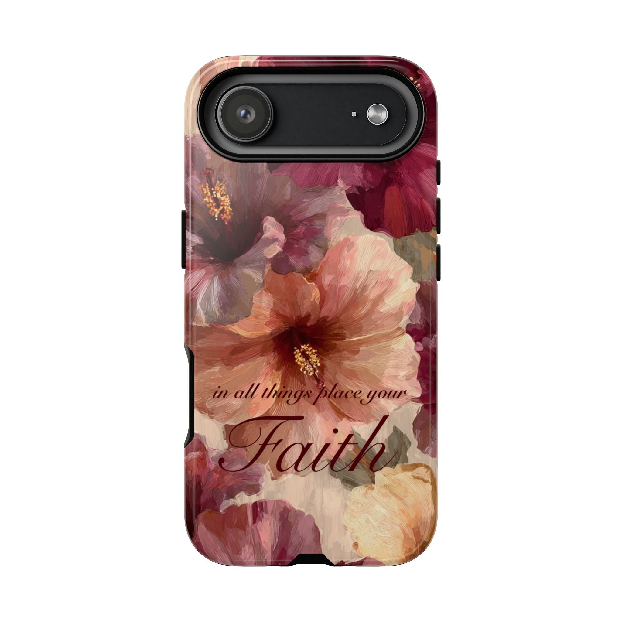 Faith Floral Phone Case — "In All Things Place Your Faith" Protective iPhone Cover